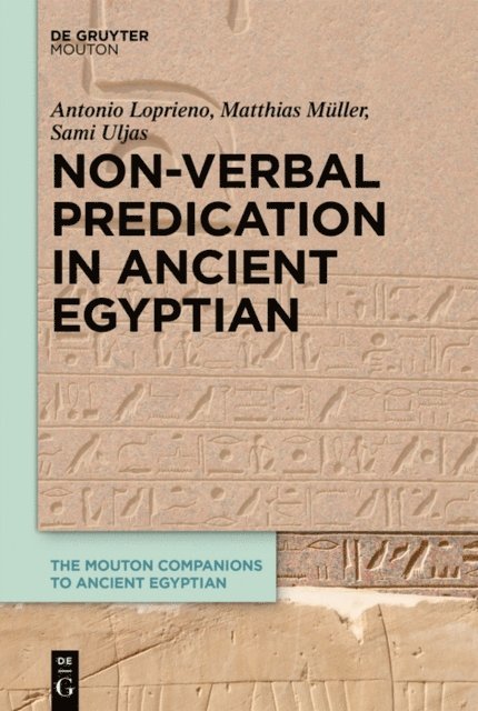 Sami Uljas, Matthias Muller, Antonio Loprieno - Non-Verbal Predication in Ancient Egyptian, E-bok