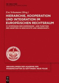 Hierarchie kooperation und integration im europaischen rechtsraum 17 symposion der kommission die funktion des gesetzes in geschichte und gegenwart