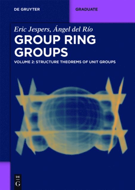 Angel del Rio, Eric Jespers - Structure Theorems of Unit Groups, E-bok