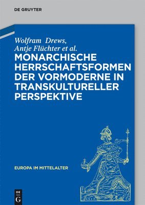 Wolfram Drews, Antje Flüchter, Christoph Dartmann, Jörg Gengnagel, Almut Höfert, Sebastian Kolditz, Jenny Rahel Oesterle, Ruth Schilling, Gerald Schwedler - Monarchische Herrschaftsformen Der Vormoderne in Transkultureller Perspektive, Inbunden. Tillgänglighet: Tillfälligt slut