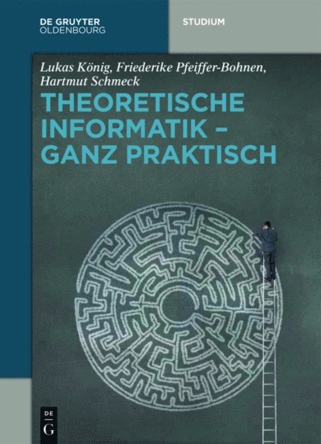 Hartmut Schmeck, Friederike Pfeiffer-Bohnen, Lukas Konig - Theoretische Informatik - ganz praktisch, E-bok