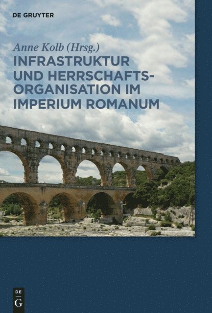 Anne Kolb - Infrastruktur und Herrschaftsorganisation im Imperium Romanum, E-bok
