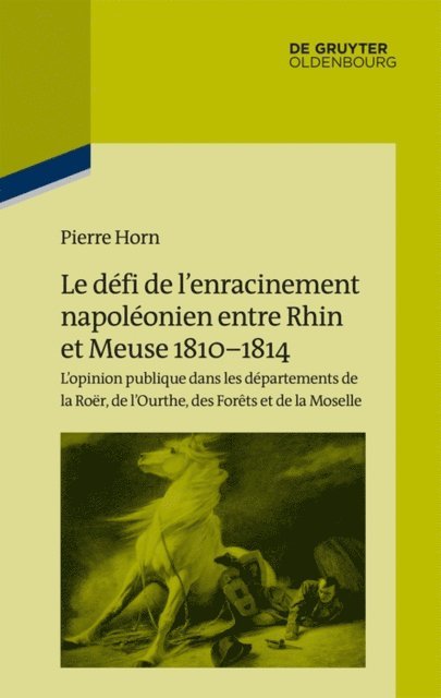 Pierre Horn, Institut Historique Allemand Paris - Le défi de l’enracinement napoléonien entre Rhin et Meuse, 1810-1814, E-bok