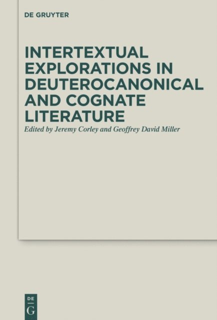 Geoffrey David Miller, Jeremy Corley - Intertextual Explorations in Deuterocanonical and Cognate Literature, E-bok
