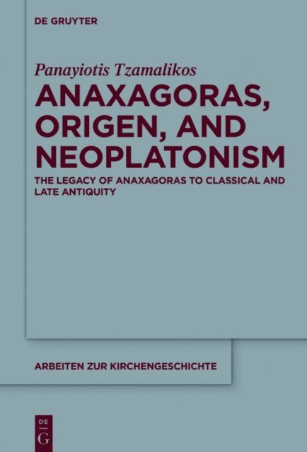 Panayiotis Tzamalikos - Anaxagoras, Origen, and Neoplatonism, E-bok