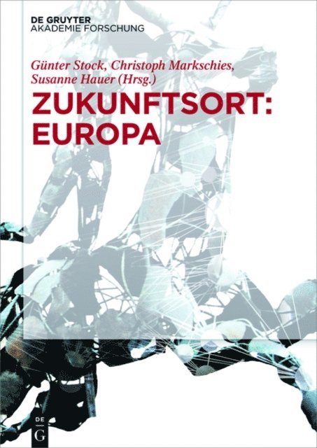 Susanne Hauer, Christoph Markschies, Gunter Stock - Zukunftsort: EUROPA, E-bok