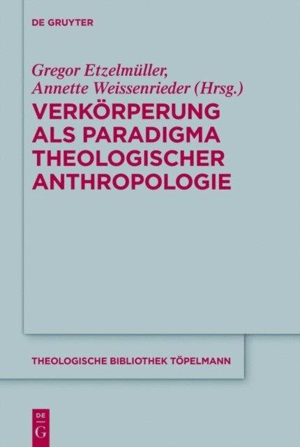 Annette Weissenrieder, Gregor Etzelmuller - Verkörperung als Paradigma theologischer Anthropologie, E-bok