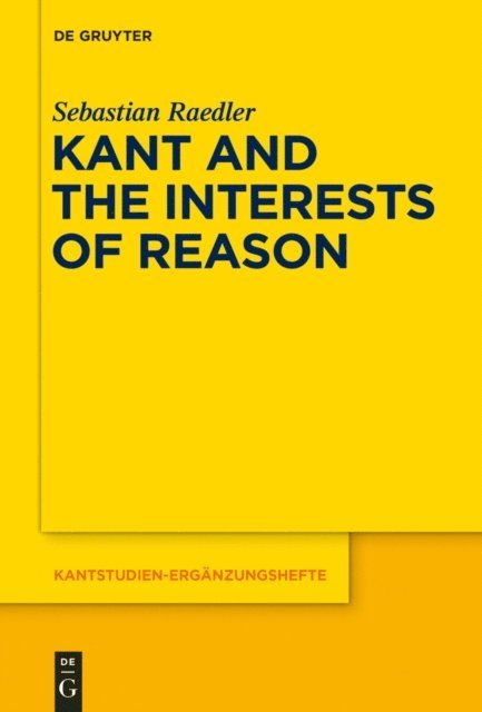 Sebastian Raedler - Kant and the Interests of Reason, E-bok