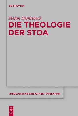Stefan Dienstbeck - Die Theologie Der Stoa, Inbunden