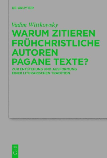 Vadim Wittkowsky - Warum zitieren frühchristliche Autoren pagane Texte?, E-bok