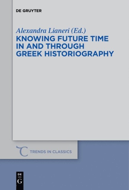 Alexandra Lianeri - Knowing Future Time In and Through Greek Historiography, E-bok