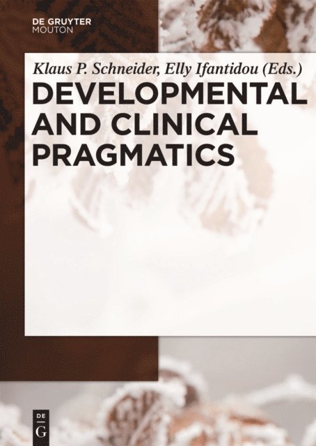 Elly Ifantidou, Klaus P. Schneider - Developmental and Clinical Pragmatics, E-bok
