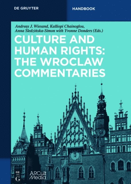 Anna Sledzinska-Simon, Kalliopi Chainoglou, Andreas J. Wiesand - Culture and Human Rights: The Wroclaw Commentaries, E-bok