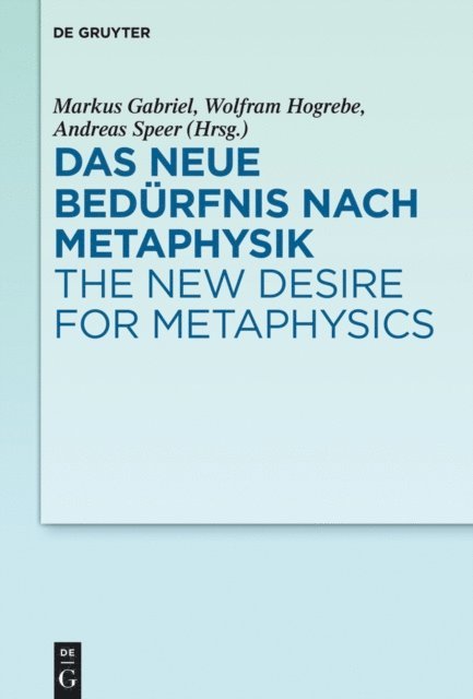 Andreas Speer, Wolfram Hogrebe, Markus Gabriel - Das neue Bedürfnis nach Metaphysik / The New Desire for Metaphysics, E-bok