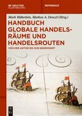 Handbuch Globale Handelsrume Und Handelsrouten: Von Der Antike Bis Zur Gegenwart