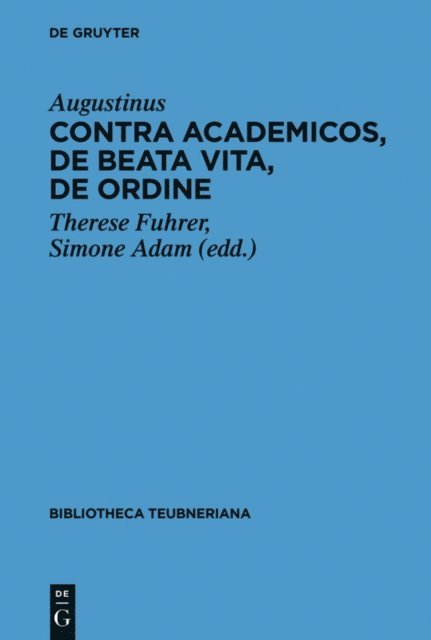 Aurelius Augustinus, Simone Adam, Therese Fuhrer - Contra Academicos, De beata vita, De ordine, E-bok