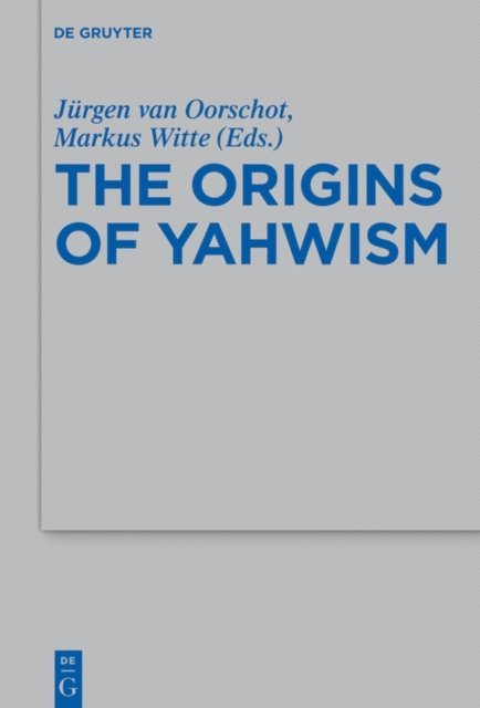 Markus Witte, Jurgen van Oorschot - Origins of Yahwism, E-bok