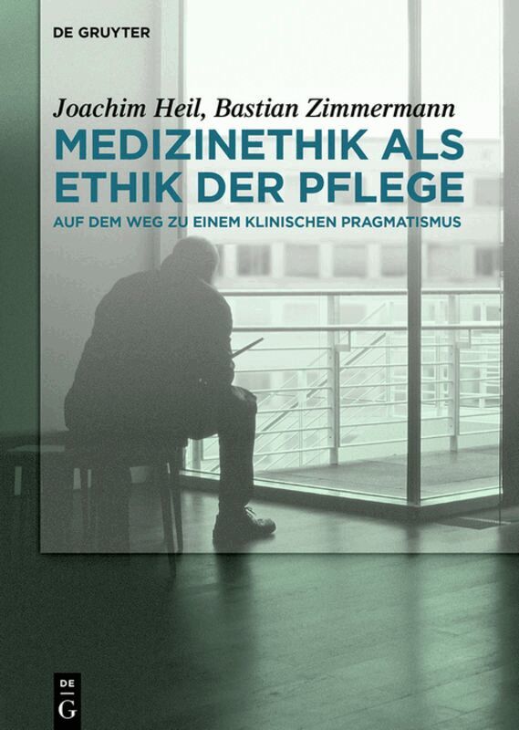 Joachim Heil, Bastian Zimmermann - Medizinethik als Ethik der Pflege, Inbunden