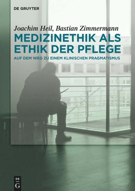 Bastian Zimmermann, Joachim Heil - Medizinethik als Ethik der Pflege, E-bok