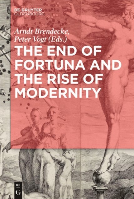 Peter Vogt, Arndt Brendecke - End of Fortuna and the Rise of Modernity, E-bok