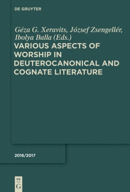 Ibolya Balla, Jozsef Zsengeller, Geza G. Xeravits - Various Aspects of Worship in Deuterocanonical and Cognate Literature, E-bok