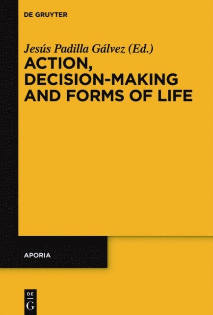 Jesus Padilla Galvez - Action, Decision-Making and Forms of Life, E-bok