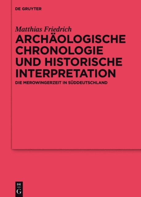 Matthias Friedrich - Archäologische Chronologie und historische Interpretation, E-bok