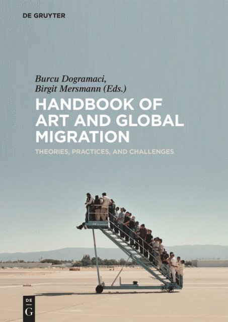 Birgit Mersmann, Burcu Dogramaci - Handbook of Art and Global Migration, E-bok