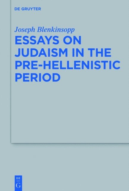 Joseph Blenkinsopp - Essays on Judaism in the Pre-Hellenistic Period, E-bok