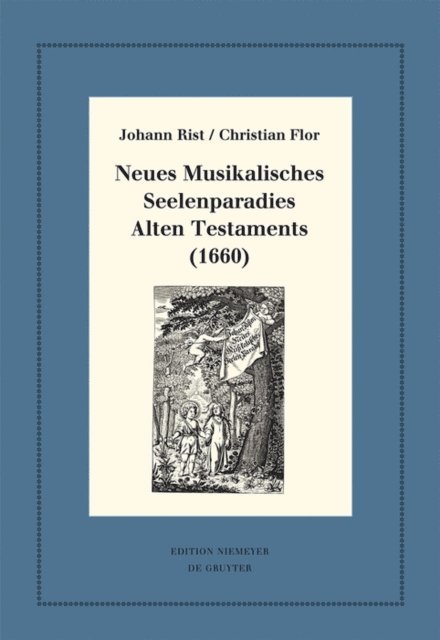 Christian Flor, Johann Rist, Johann Anselm Steiger - Neues Musikalisches Seelenparadies Alten Testaments (1660), E-bok