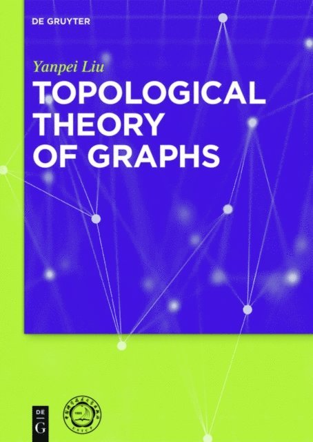 Yanpei Liu - Topological Theory of Graphs, E-bok