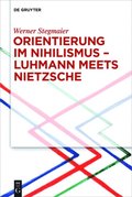 Orientierung im Nihilismus ? Luhmann meets Nietzsche