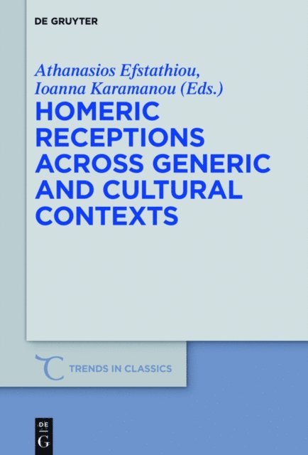 Ioanna Karamanou, Athanasios Efstathiou - Homeric Receptions Across Generic and Cultural Contexts, E-bok
