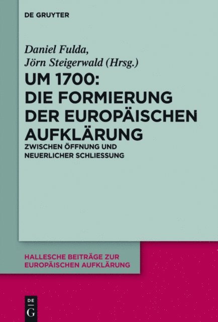 Jorn Steigerwald, Daniel Fulda - Um 1700: Die Formierung der europäischen Aufklärung, E-bok