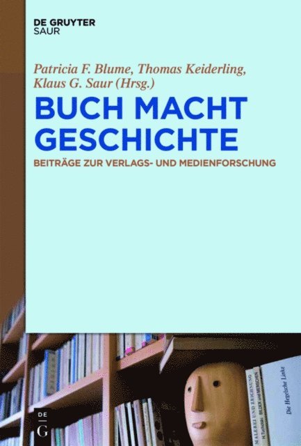Klaus G. Saur, Thomas Keiderling, Patricia F. Blume - BUCH MACHT GESCHICHTE, E-bok