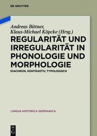 Regularitt und Irregularitt in Phonologie und Morphologie