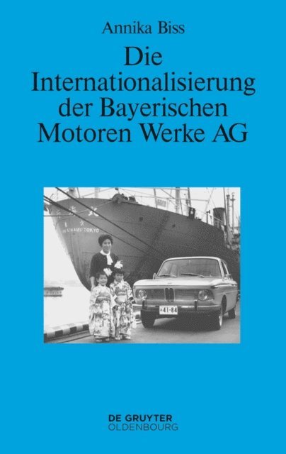 Annika Biss - Die Internationalisierung der Bayerischen Motoren Werke AG, E-bok