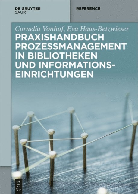Eva Haas-Betzwieser, Cornelia Vonhof, Cornelius Bauknecht - Praxishandbuch Prozessmanagement in Bibliotheken und Informations- einrichtungen, E-bok
