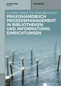 Praxishandbuch Prozessmanagement in Bibliotheken Und Informations-Einrichtungen