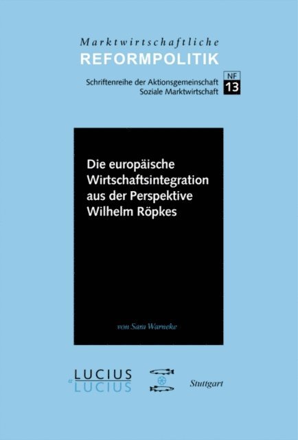Sara Warneke - Die europäische Wirtschaftsintegration aus der Perspektive Wilhelm Röpkes, E-bok