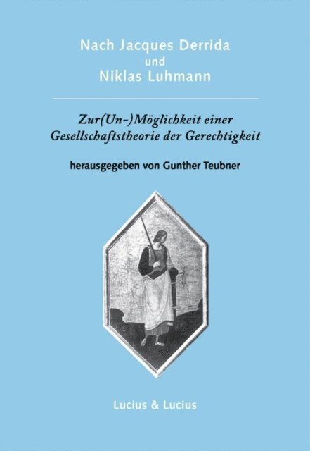 Gunther Teubner - Nach Jacques Derrida und Niklas Luhmann: Zur (Un-)Möglichkeit einer Gesellschaftstheorie der Gerechtigkeit, E-bok. Tillgänglighet: Lägg i varukorg