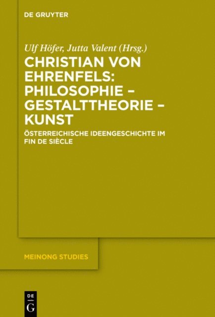 Jutta Valent, Ulf Hofer - Christian von Ehrenfels: Philosophie – Gestalttheorie – Kunst, E-bok