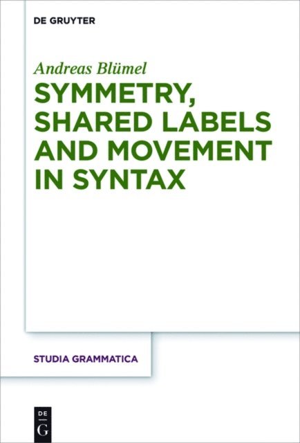 Andreas Blumel - Symmetry, Shared Labels and Movement in Syntax, E-bok