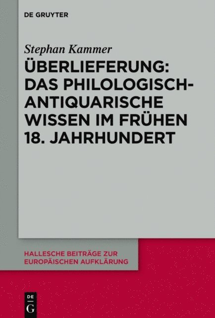 Stephan Kammer - Überlieferung: Das philologisch-antiquarische Wissen im frühen 18. Jahrhundert, E-bok