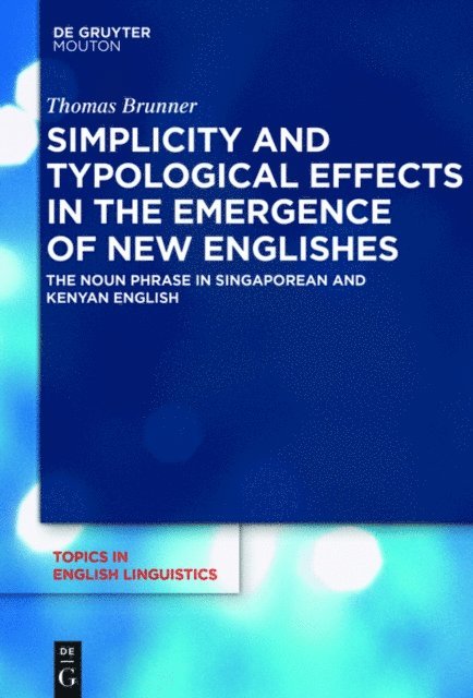 Thomas Brunner - Simplicity and Typological Effects in the Emergence of New Englishes, E-bok