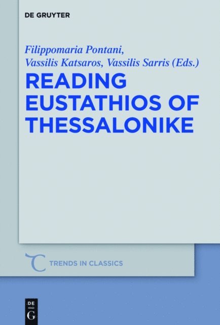 Vasileios Sarris, Vasileios Katsaros, Filippomaria Pontani - Reading Eustathios of Thessalonike, E-bok