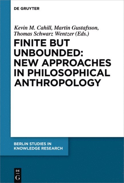 Thomas Schwarz Wentzer, Martin Gustafsson, Kevin M. Cahill - Finite but Unbounded: New Approaches in Philosophical Anthropology, E-bok