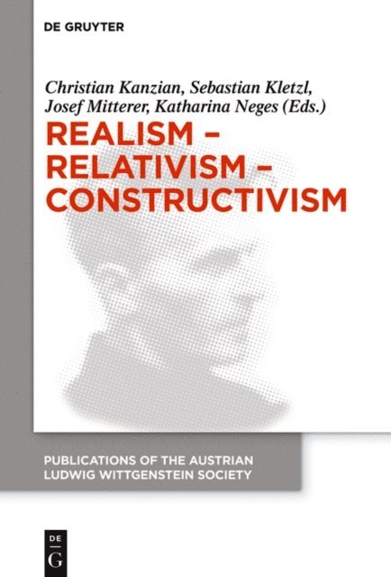 Katharina Neges, Josef Mitterer, Sebastian Kletzl, Christian Kanzian - Realism - Relativism - Constructivism, E-bok