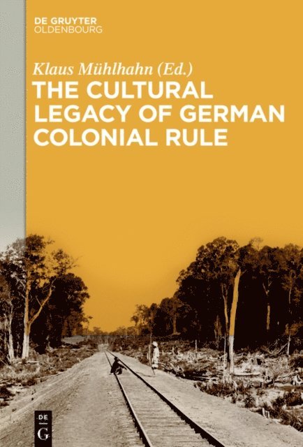 Klaus Muhlhahn - Cultural Legacy of German Colonial Rule, E-bok