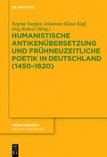 Humanistische Antikenbersetzung und frhneuzeitliche Poetik in Deutschland (14501620)